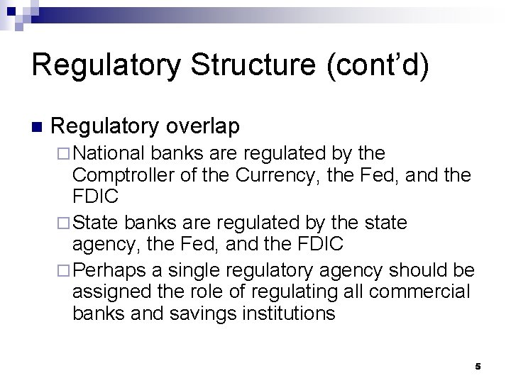 Regulatory Structure (cont’d) n Regulatory overlap ¨ National banks are regulated by the Comptroller