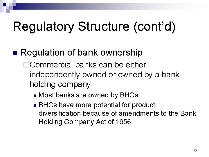 Regulatory Structure (cont’d) n Regulation of bank ownership ¨ Commercial banks can be either