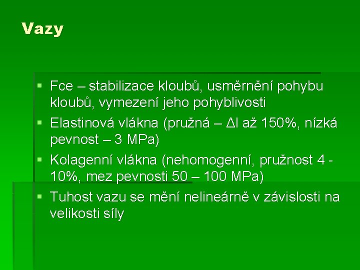 Vazy § Fce – stabilizace kloubů, usměrnění pohybu kloubů, vymezení jeho pohyblivosti § Elastinová