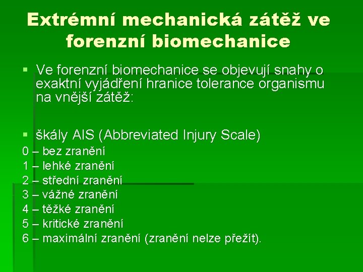 Extrémní mechanická zátěž ve forenzní biomechanice § Ve forenzní biomechanice se objevují snahy o