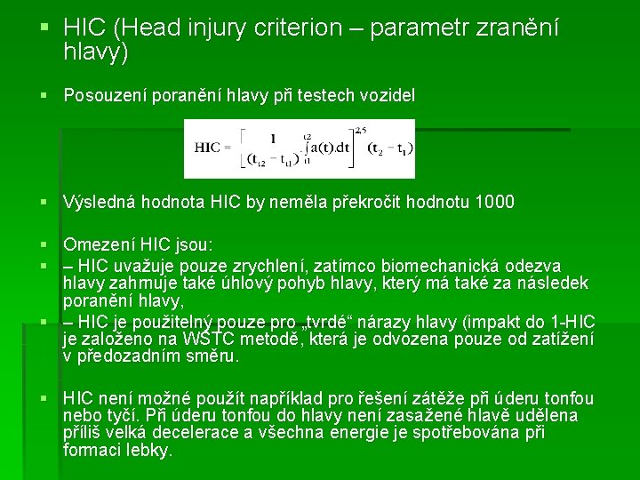 § HIC (Head injury criterion – parametr zranění hlavy) § Posouzení poranění hlavy při