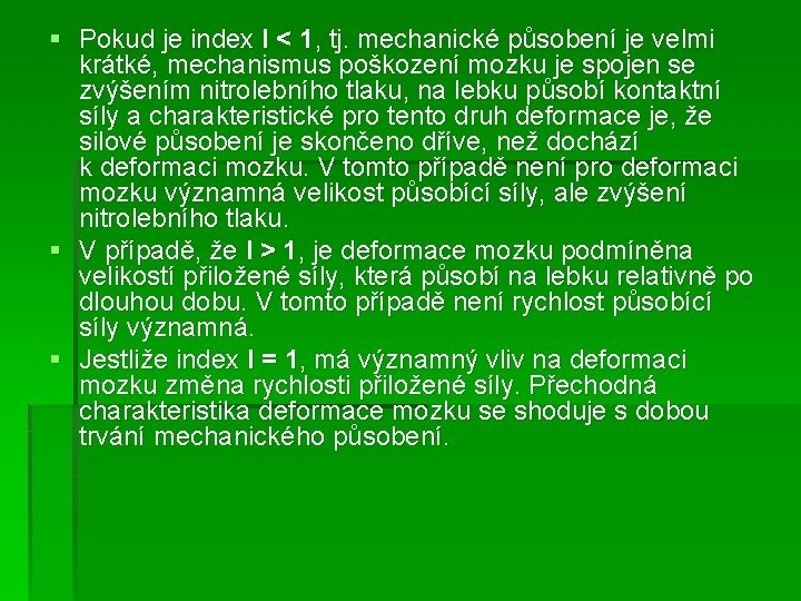 § Pokud je index I < 1, tj. mechanické působení je velmi krátké, mechanismus