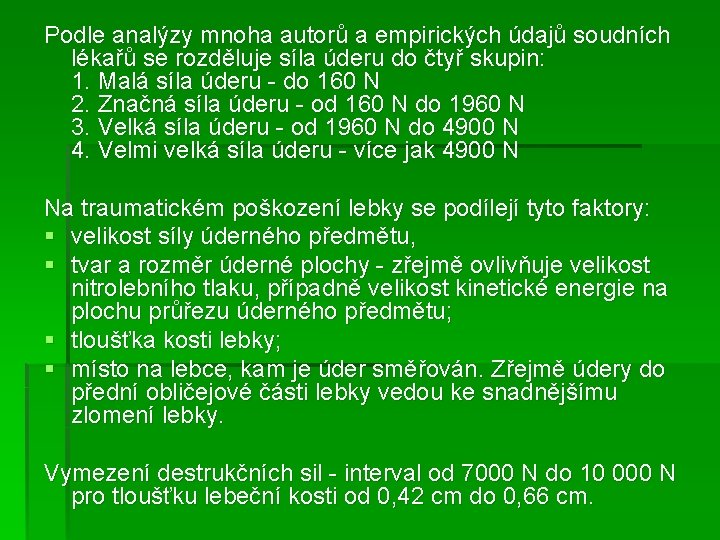 Podle analýzy mnoha autorů a empirických údajů soudních lékařů se rozděluje síla úderu do