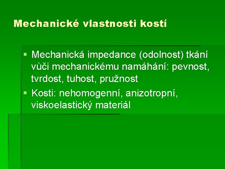 Mechanické vlastnosti kostí § Mechanická impedance (odolnost) tkání vůči mechanickému namáhání: pevnost, tvrdost, tuhost,