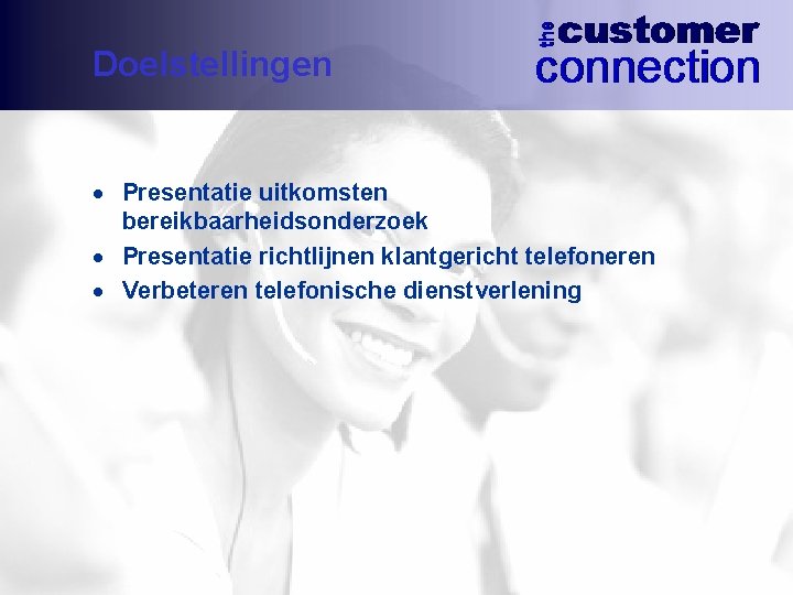 Doelstellingen · Presentatie uitkomsten bereikbaarheidsonderzoek · Presentatie richtlijnen klantgericht telefoneren · Verbeteren telefonische dienstverlening