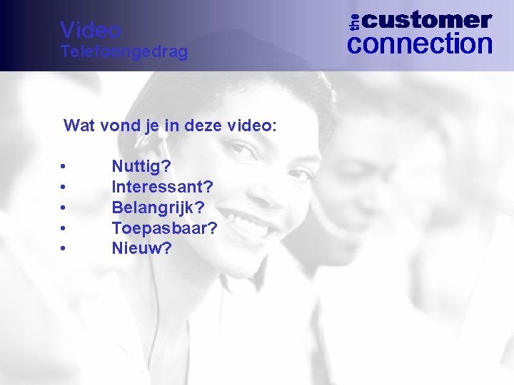Video Telefoongedrag Wat vond je in deze video: • • • Nuttig? Interessant? Belangrijk?