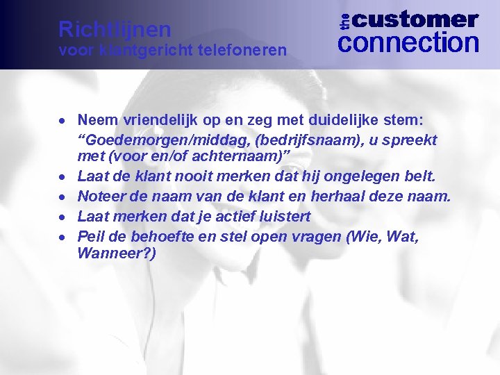 Richtlijnen voor klantgericht telefoneren · Neem vriendelijk op en zeg met duidelijke stem: “Goedemorgen/middag,