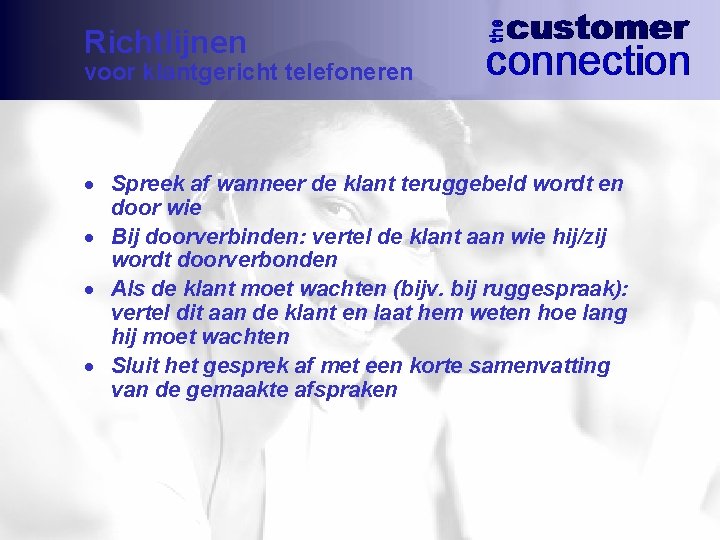Richtlijnen voor klantgericht telefoneren · Spreek af wanneer de klant teruggebeld wordt en door