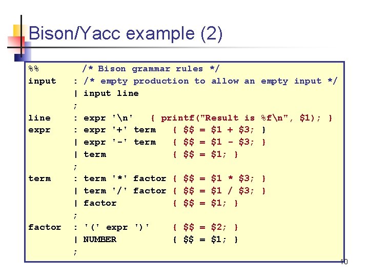 Bison/Yacc example (2) %% input line expr term factor /* Bison grammar rules */