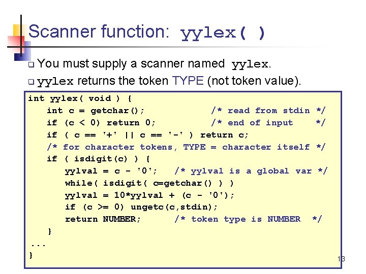 Scanner function: yylex( ) You must supply a scanner named yylex. q yylex returns