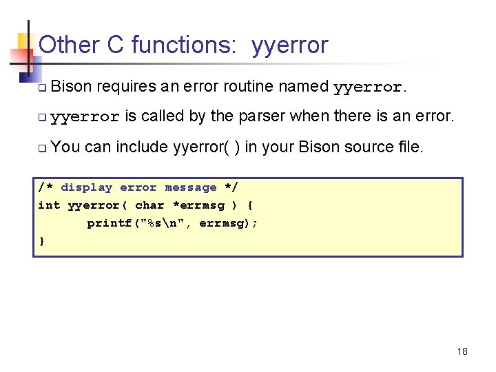 Other C functions: yyerror q Bison requires an error routine named yyerror. q yyerror