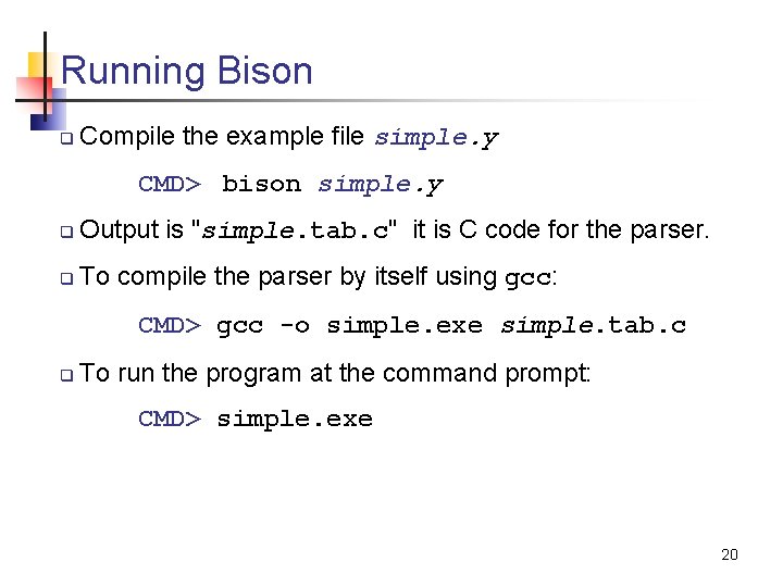 Running Bison q Compile the example file simple. y CMD> bison simple. y q