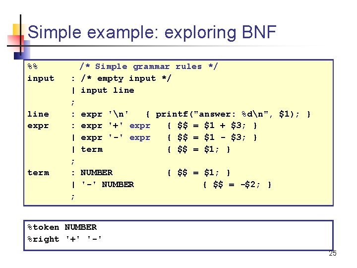 Simple example: exploring BNF %% input line expr term /* Simple grammar rules */