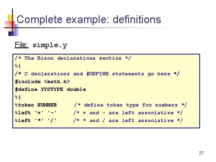 Complete example: definitions File: simple. y /* The Bison declarations section */ %{ /*