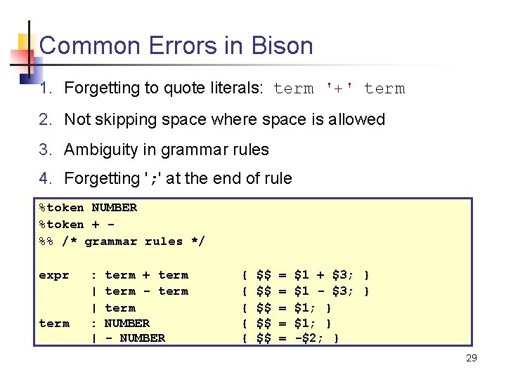 Common Errors in Bison 1. Forgetting to quote literals: term '+' term 2. Not