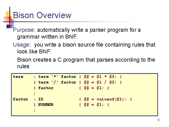 Bison Overview Purpose: automatically write a parser program for a grammar written in BNF.