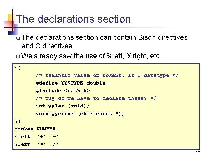 The declarations section can contain Bison directives and C directives. q We already saw