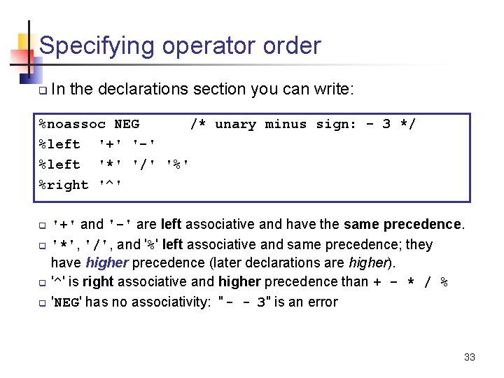 Specifying operator order q In the declarations section you can write: %noassoc NEG /*