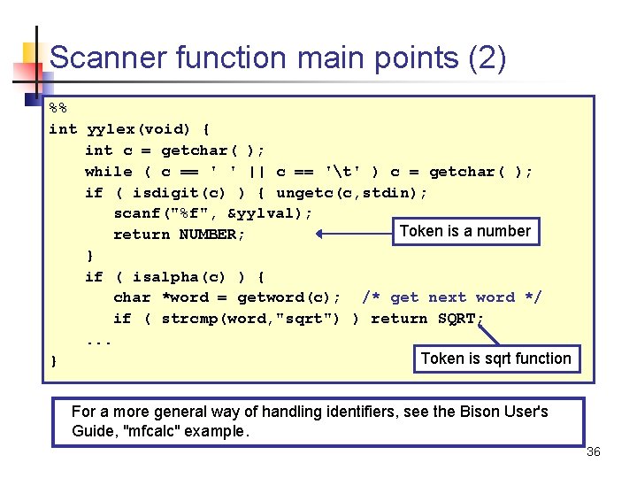 Scanner function main points (2) %% int yylex(void) { int c = getchar( );