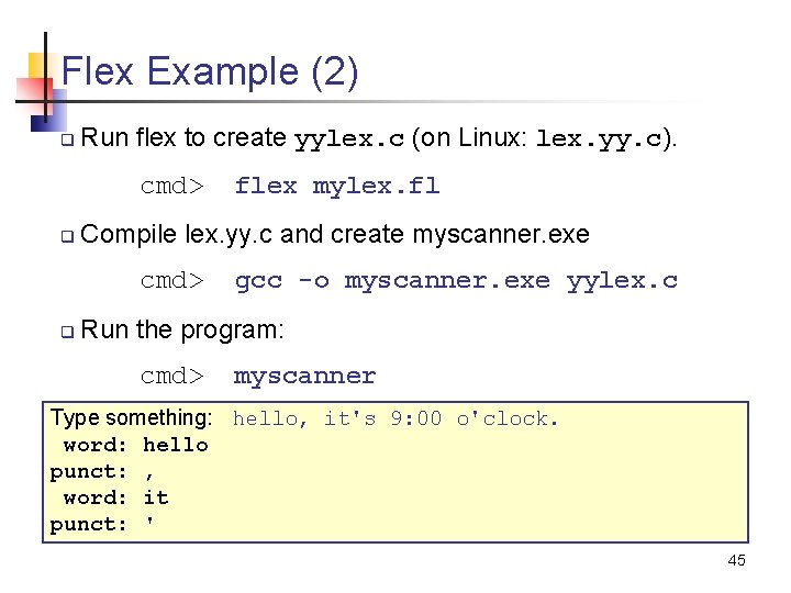 Flex Example (2) q Run flex to create yylex. c (on Linux: lex. yy.