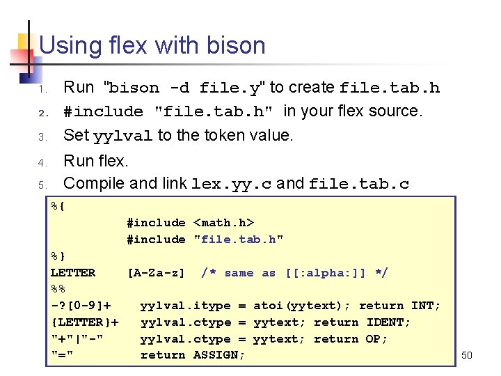 Using flex with bison 1. 2. 3. 4. 5. Run "bison -d file. y"