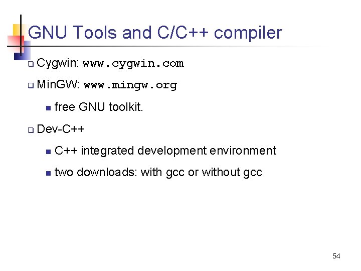 GNU Tools and C/C++ compiler q Cygwin: www. cygwin. com q Min. GW: www.