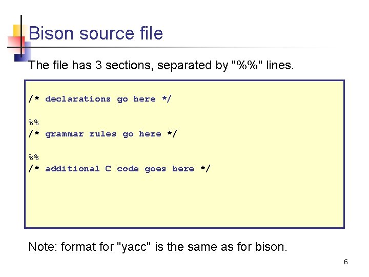 Bison source file The file has 3 sections, separated by "%%" lines. /* declarations