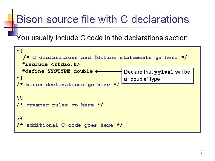 Bison source file with C declarations You usually include C code in the declarations
