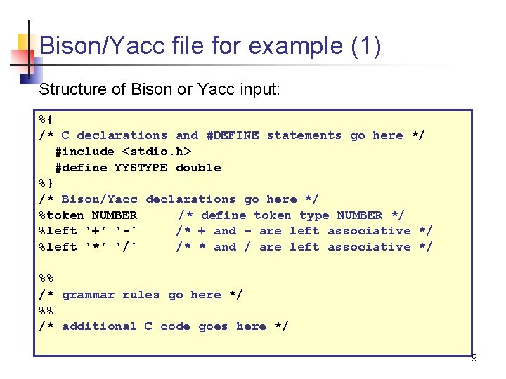 Bison/Yacc file for example (1) Structure of Bison or Yacc input: %{ /* C