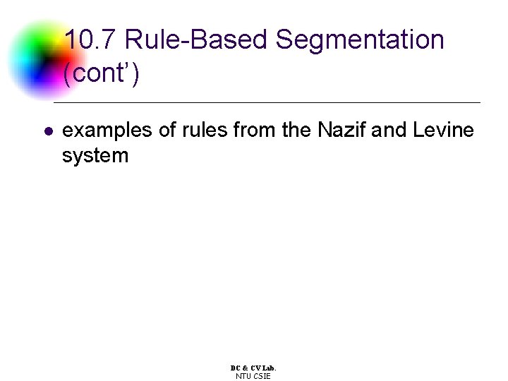 10. 7 Rule-Based Segmentation (cont’) l examples of rules from the Nazif and Levine