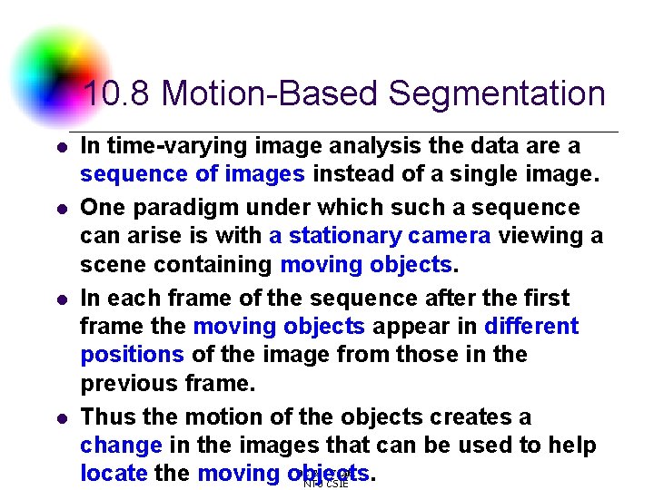 10. 8 Motion-Based Segmentation l l In time-varying image analysis the data are a