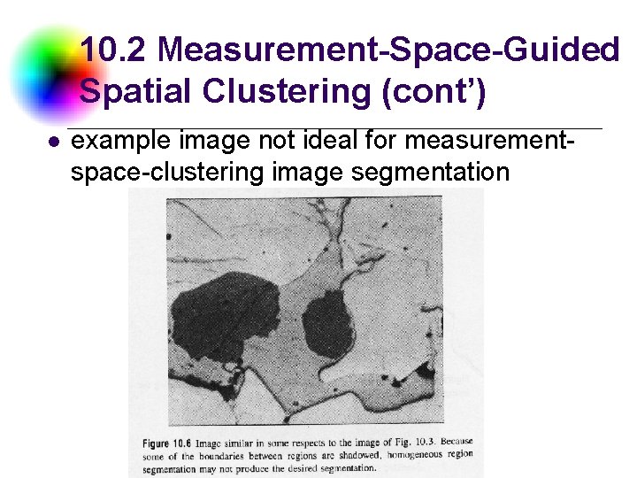 10. 2 Measurement-Space-Guided Spatial Clustering (cont’) l example image not ideal for measurementspace-clustering image