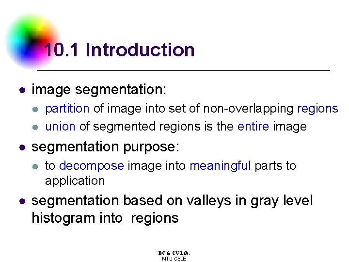 10. 1 Introduction l image segmentation: l l l segmentation purpose: l l partition