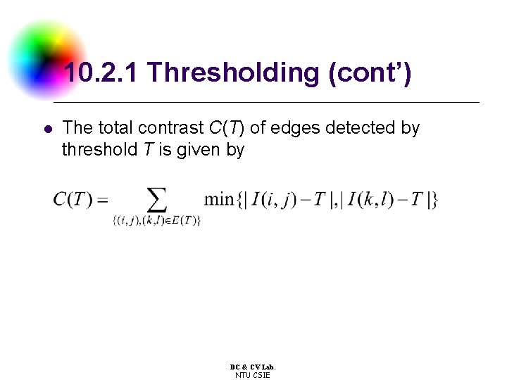 10. 2. 1 Thresholding (cont’) l The total contrast C(T) of edges detected by
