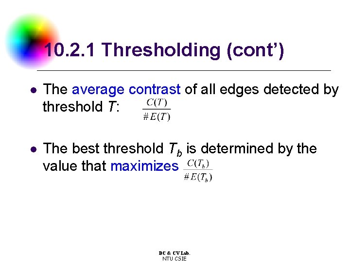 10. 2. 1 Thresholding (cont’) l The average contrast of all edges detected by