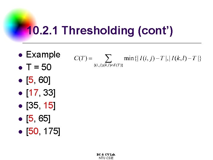 10. 2. 1 Thresholding (cont’) l l l l Example T = 50 [5,