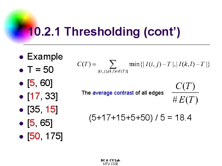 10. 2. 1 Thresholding (cont’) l l l l Example T = 50 [5,