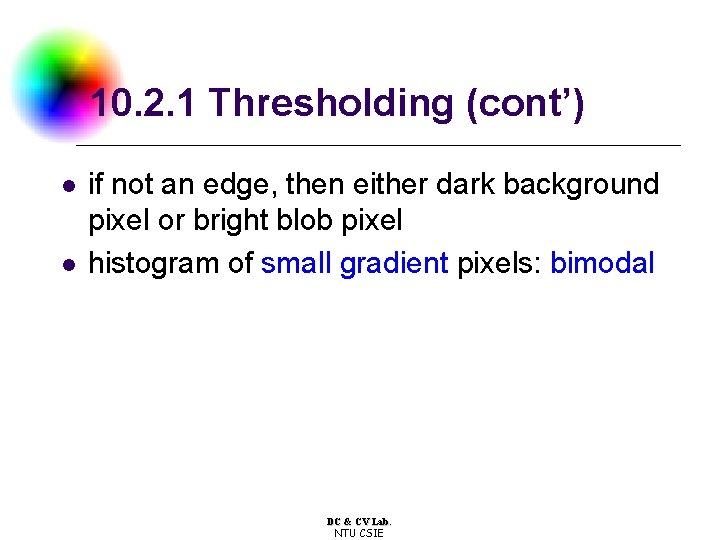 10. 2. 1 Thresholding (cont’) l l if not an edge, then either dark