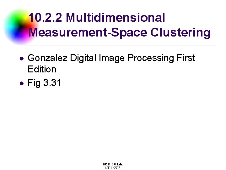 10. 2. 2 Multidimensional Measurement-Space Clustering l l Gonzalez Digital Image Processing First Edition