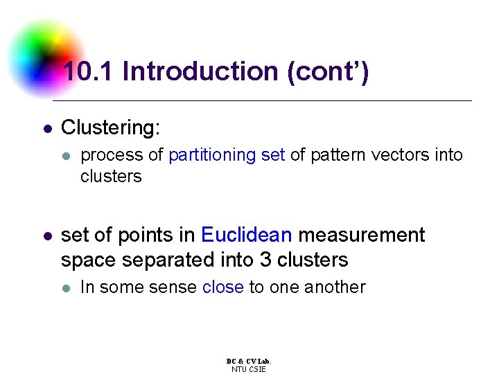 10. 1 Introduction (cont’) l Clustering: l l process of partitioning set of pattern
