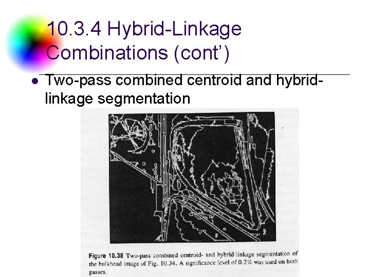 10. 3. 4 Hybrid-Linkage Combinations (cont’) l Two-pass combined centroid and hybridlinkage segmentation DC