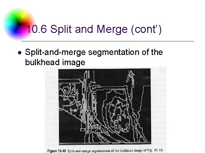 10. 6 Split and Merge (cont’) l Split-and-merge segmentation of the bulkhead image DC