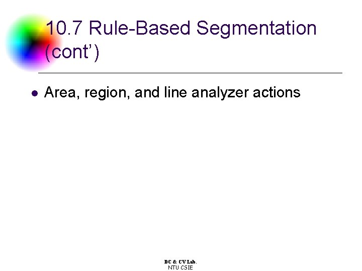 10. 7 Rule-Based Segmentation (cont’) l Area, region, and line analyzer actions DC &