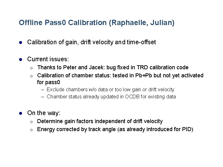 Offline Pass 0 Calibration (Raphaelle, Julian) l Calibration of gain, drift velocity and time-offset