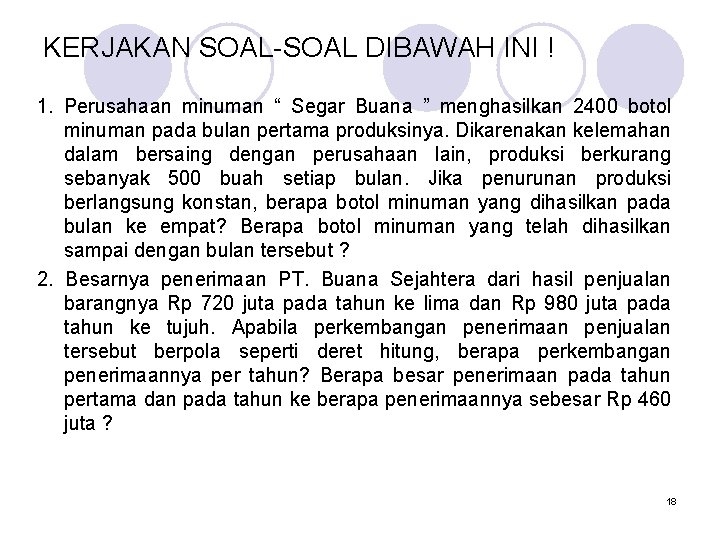 KERJAKAN SOAL-SOAL DIBAWAH INI ! 1. Perusahaan minuman “ Segar Buana ” menghasilkan 2400