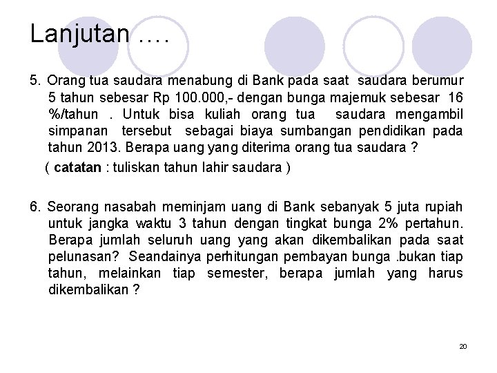 Lanjutan …. 5. Orang tua saudara menabung di Bank pada saat saudara berumur 5