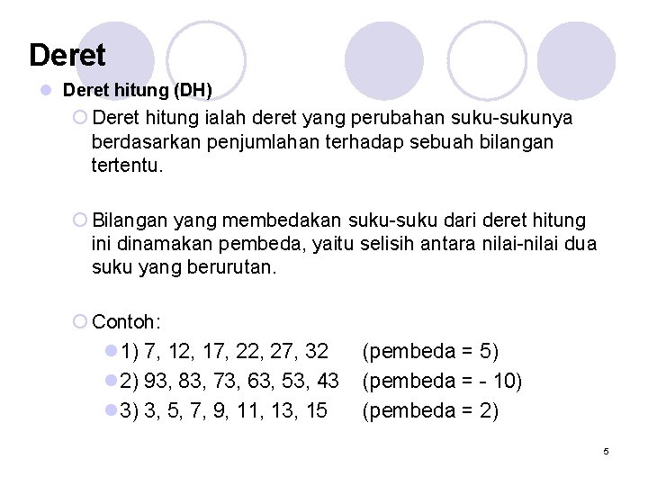 Deret l Deret hitung (DH) ¡ Deret hitung ialah deret yang perubahan suku-sukunya berdasarkan