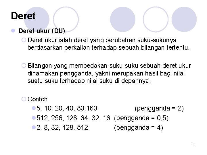 Deret l Deret ukur (DU) ¡ Deret ukur ialah deret yang perubahan suku-sukunya berdasarkan