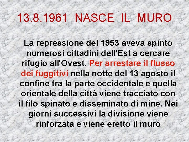 13. 8. 1961 NASCE IL MURO La repressione del 1953 aveva spinto numerosi cittadini