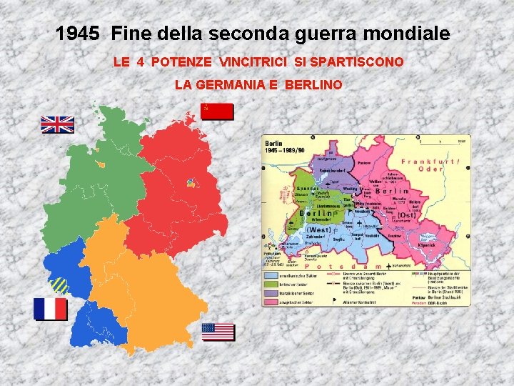 1945 Fine della seconda guerra mondiale LE 4 POTENZE VINCITRICI SI SPARTISCONO LA GERMANIA